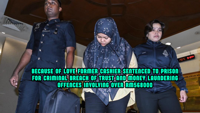 Former Cashier Jailed Two Years After Misappropriating Over RM568,000 For Boyfriend